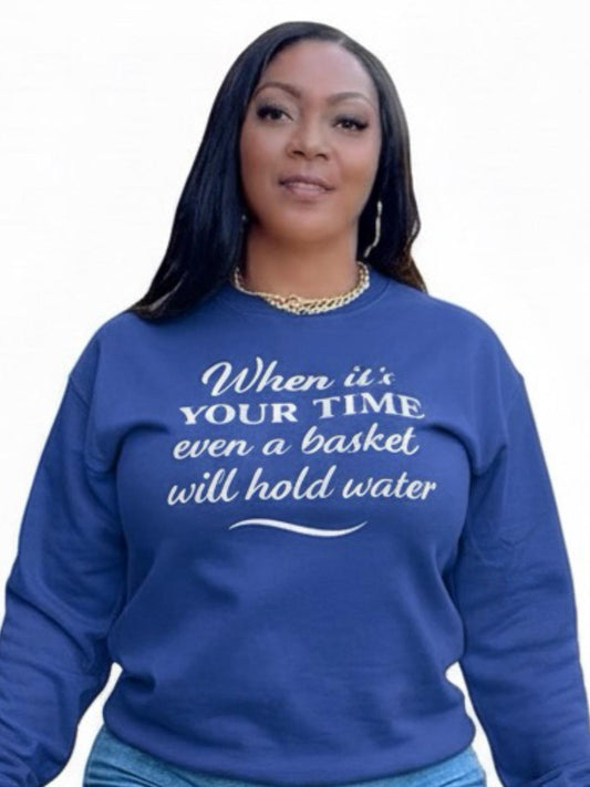 IT'S YOUR TIME - UNISEX SWEATSHIRT